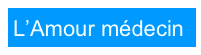 L’Amour médecin